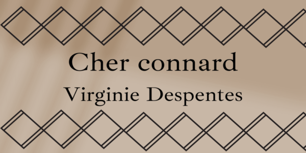 Virginie Despentes - Cher Connard - Un Dernier Livre Avant La Fin Du Monde