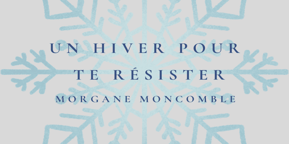 Morgane Moncomble - Un hiver pour te résister - Un dernier livre avant la  fin du monde