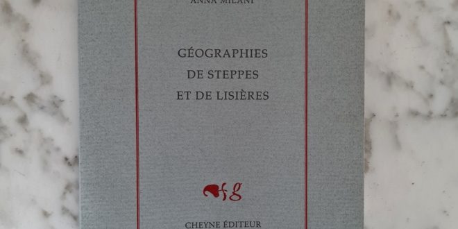 Anna Milani, Géographies de steppes et de lisières, Cheyne éditeur, 2022.