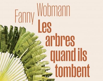 Fanny Wobmann Les Arbres quand ils tombent couverture